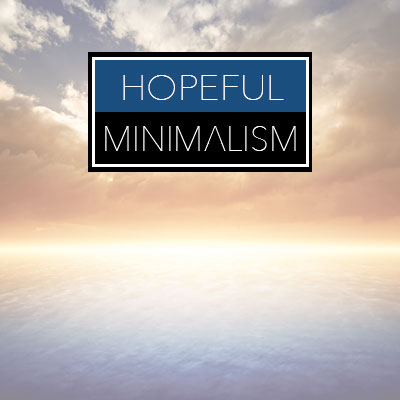 Hopeful Minimalism